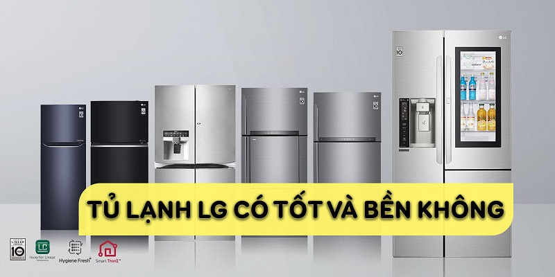 Tủ lạnh LG có tốt không ? Có nên mua tủ lạnh  LG không ?