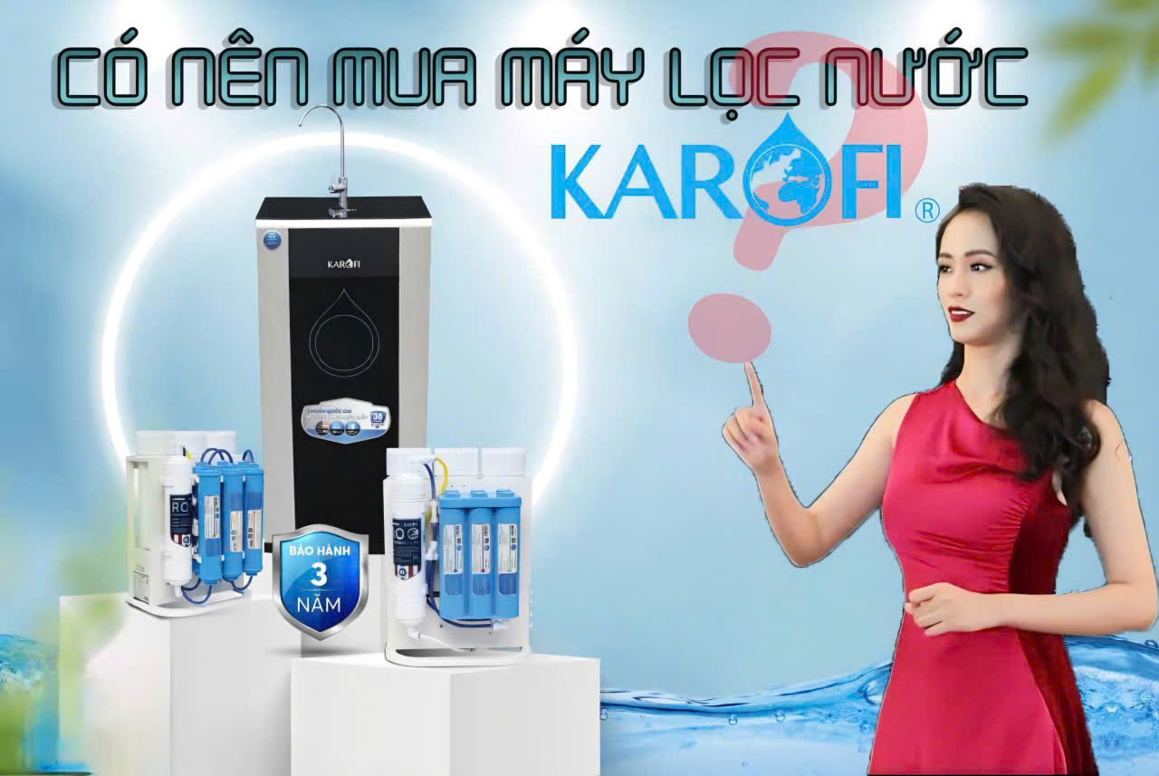 Máy lọc nước Karofi của nước nào? Có tốt không? Có nên mua không?
